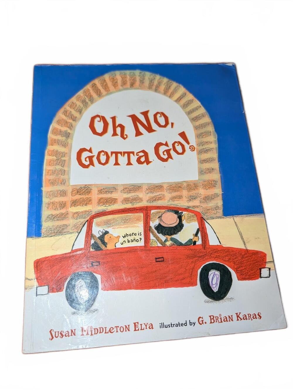 Oh No, Gotta Go! by Susan Middleton Elya, Illustrated by G. Brian Karas - Childs